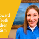 5 Tips Toward Terrific Teeth For Children With Autism
